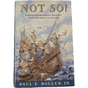 Not So! Popular Myths About America by Paul F. Boller Jr. Hardcover